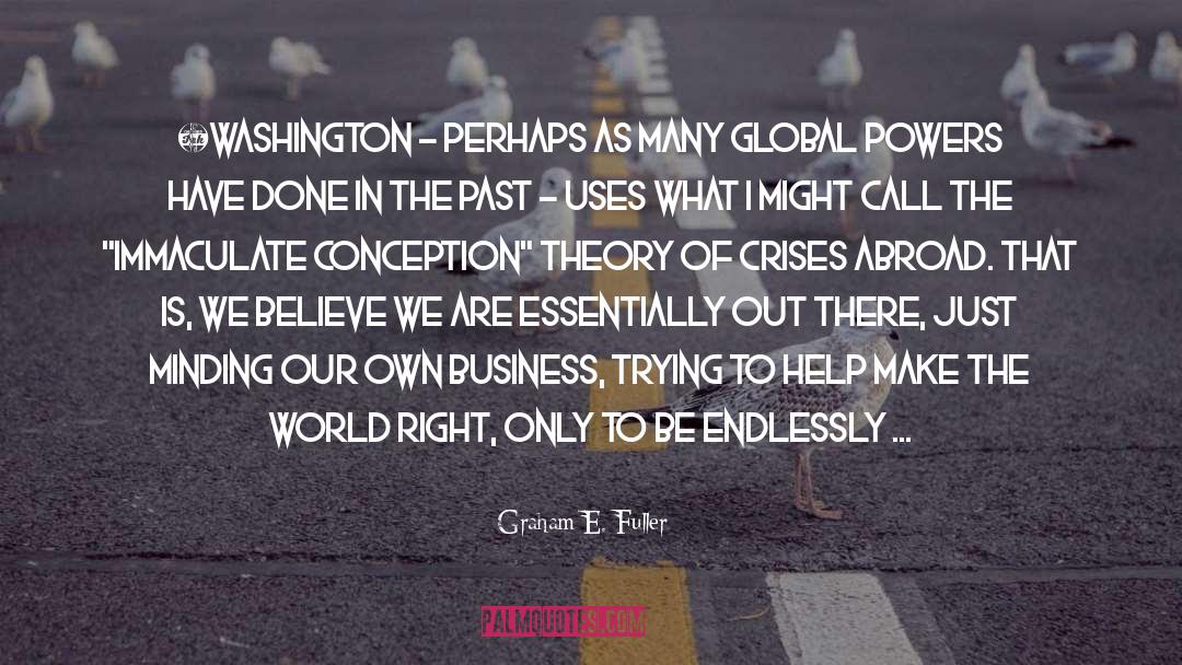 Graham E. Fuller Quotes: ❝Washington - perhaps as many