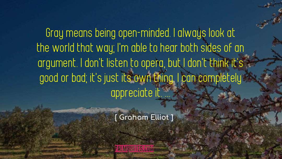 Graham Elliot Quotes: Gray means being open-minded. I