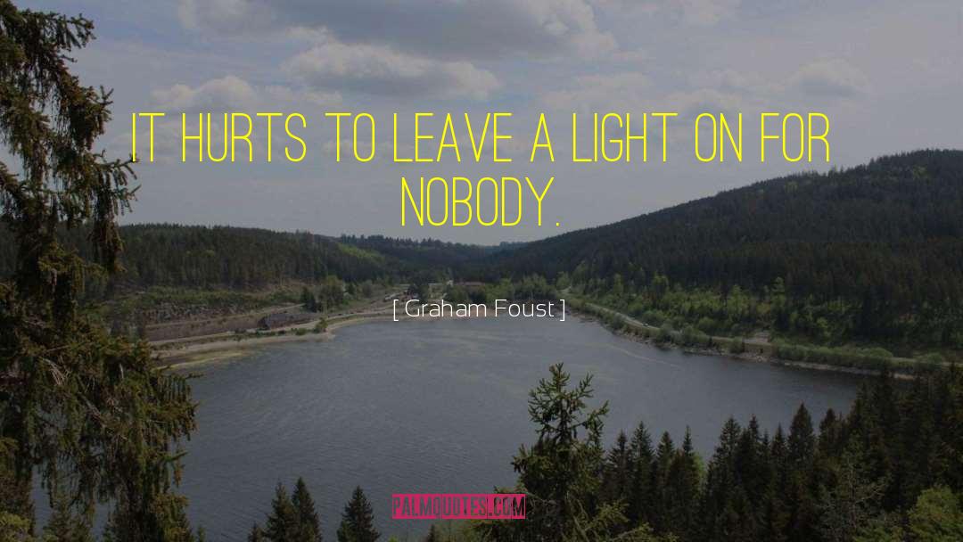 Graham Foust Quotes: It hurts to leave a