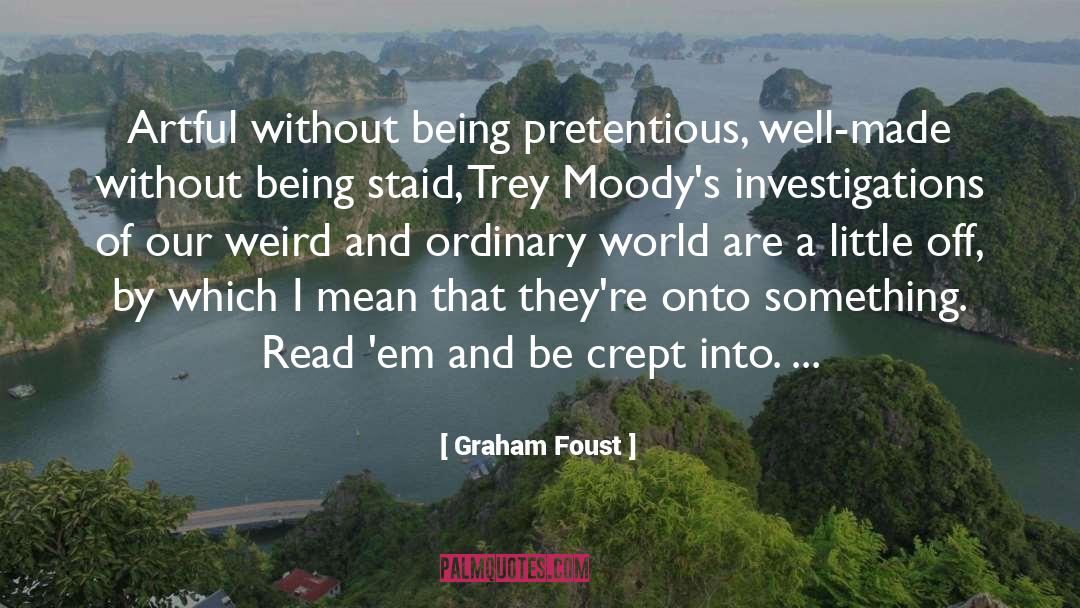 Graham Foust Quotes: Artful without being pretentious, well-made