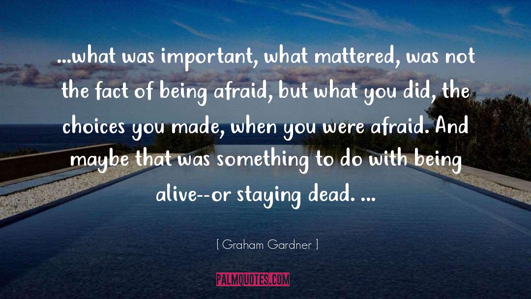 Graham Gardner Quotes: ...what was important, what mattered,
