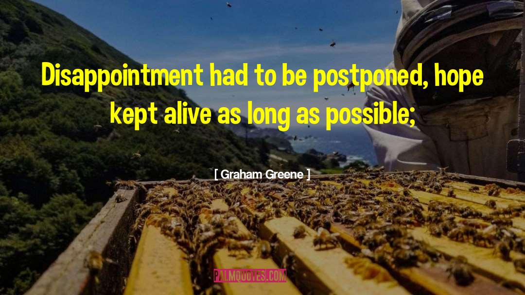 Graham Greene Quotes: Disappointment had to be postponed,