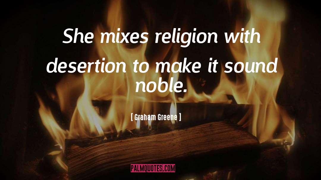 Graham Greene Quotes: She mixes religion with desertion