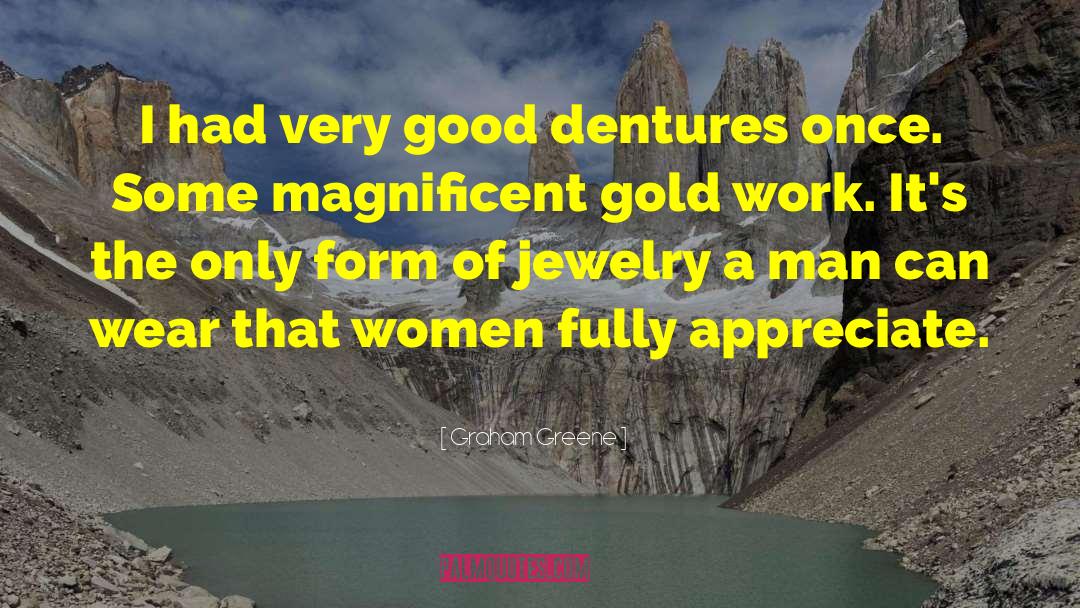 Graham Greene Quotes: I had very good dentures