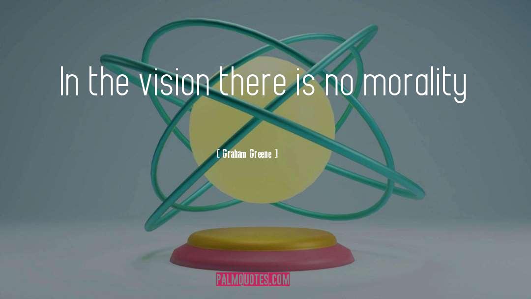 Graham Greene Quotes: In the vision there is