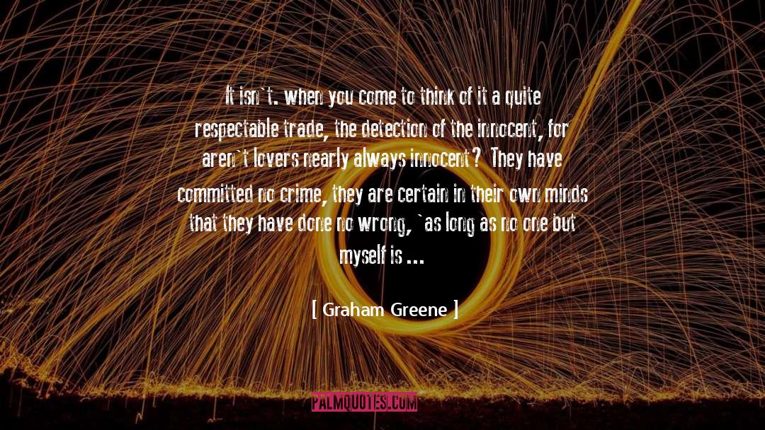 Graham Greene Quotes: It isn't. when you come