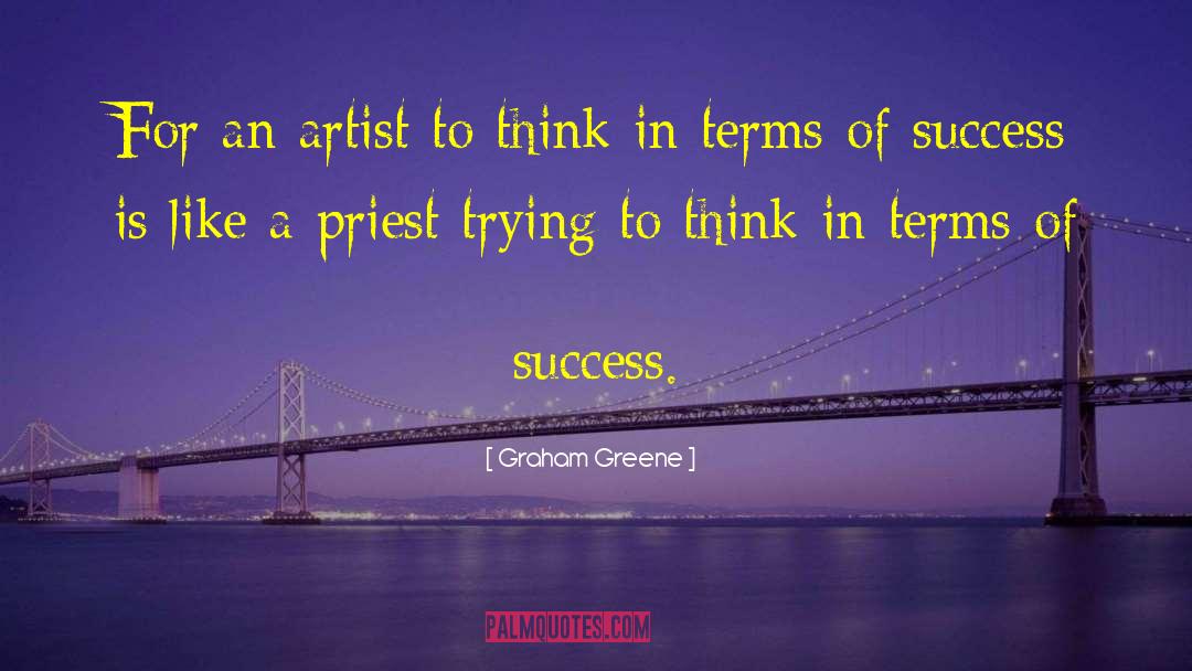 Graham Greene Quotes: For an artist to think