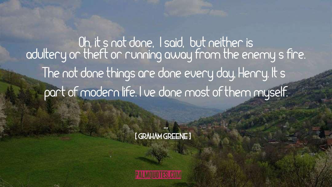 Graham Greene Quotes: Oh, it's not done,' I