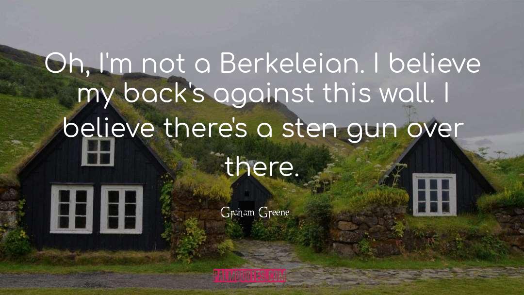 Graham Greene Quotes: Oh, I'm not a Berkeleian.