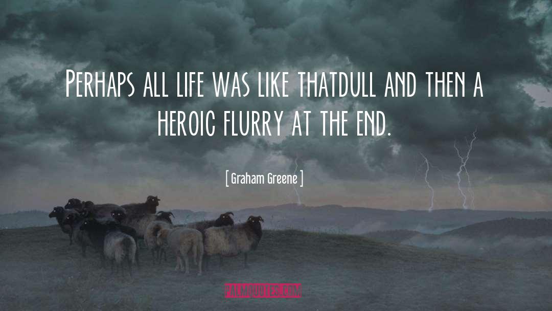 Graham Greene Quotes: Perhaps all life was like