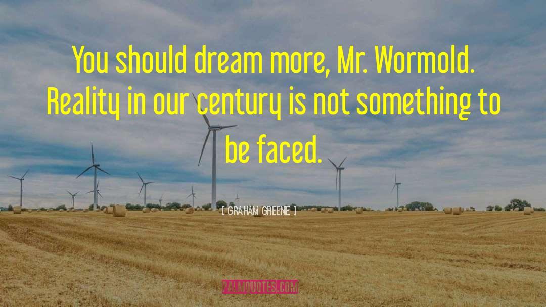 Graham Greene Quotes: You should dream more, Mr.