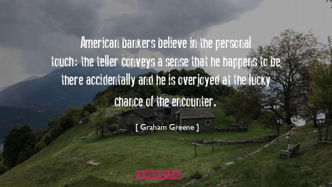 Graham Greene Quotes: American bankers believe in the