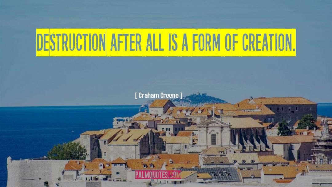 Graham Greene Quotes: Destruction after all is a