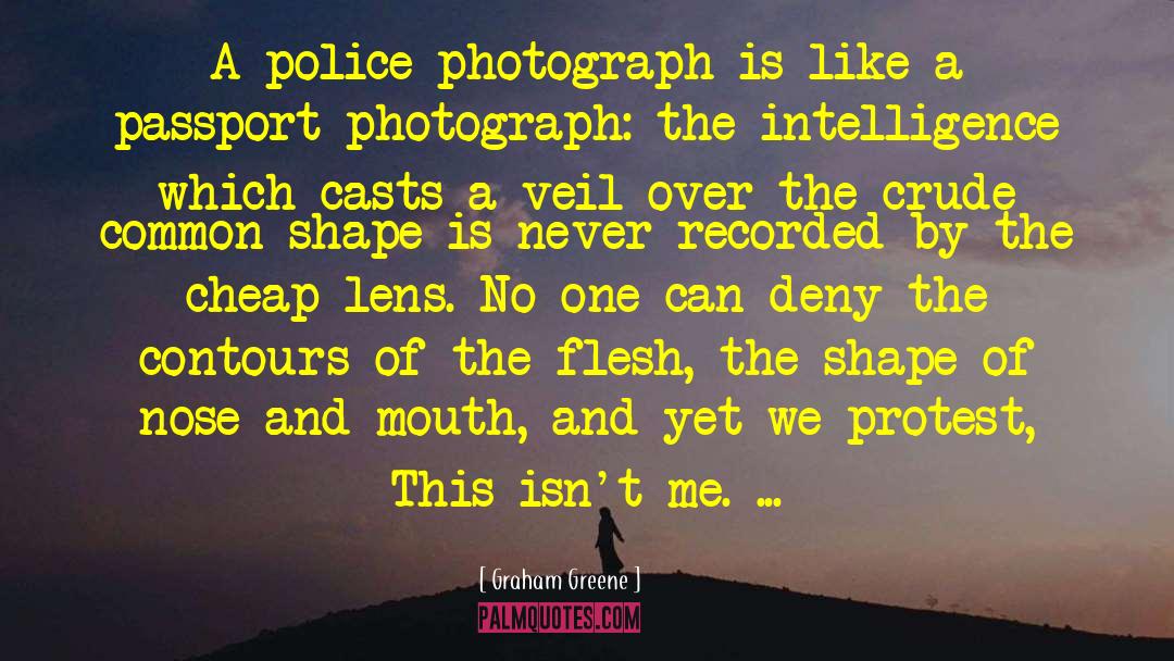 Graham Greene Quotes: A police photograph is like