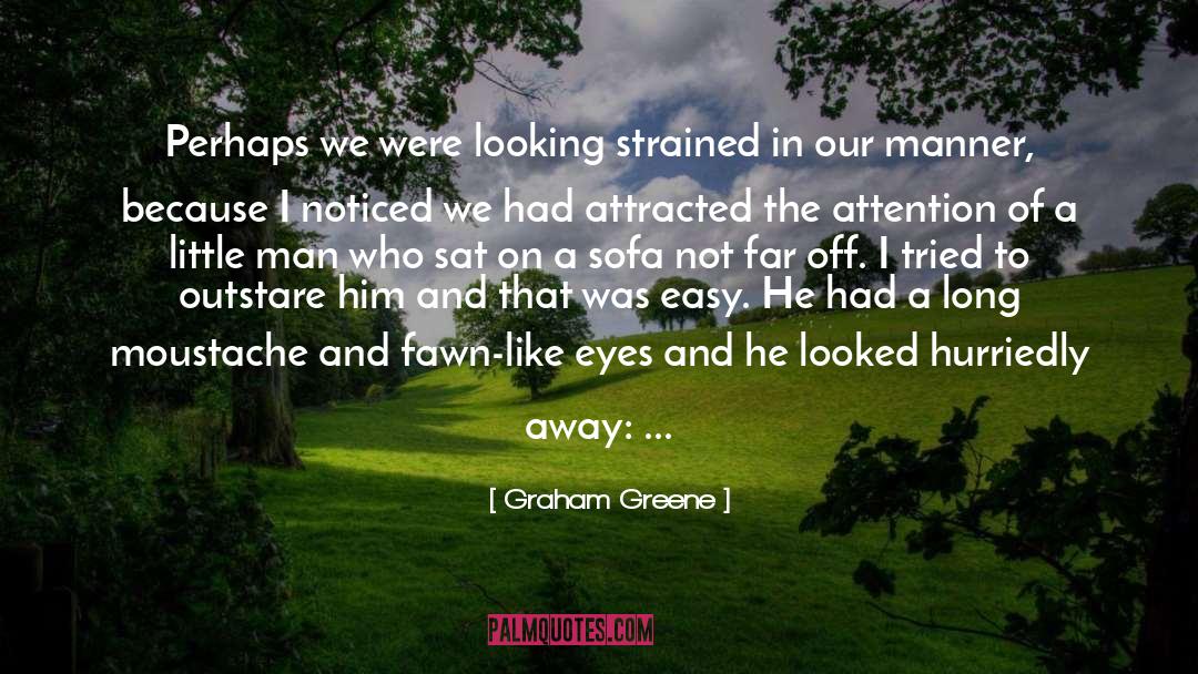 Graham Greene Quotes: Perhaps we were looking strained