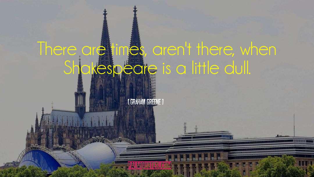 Graham Greene Quotes: There are times, aren't there,