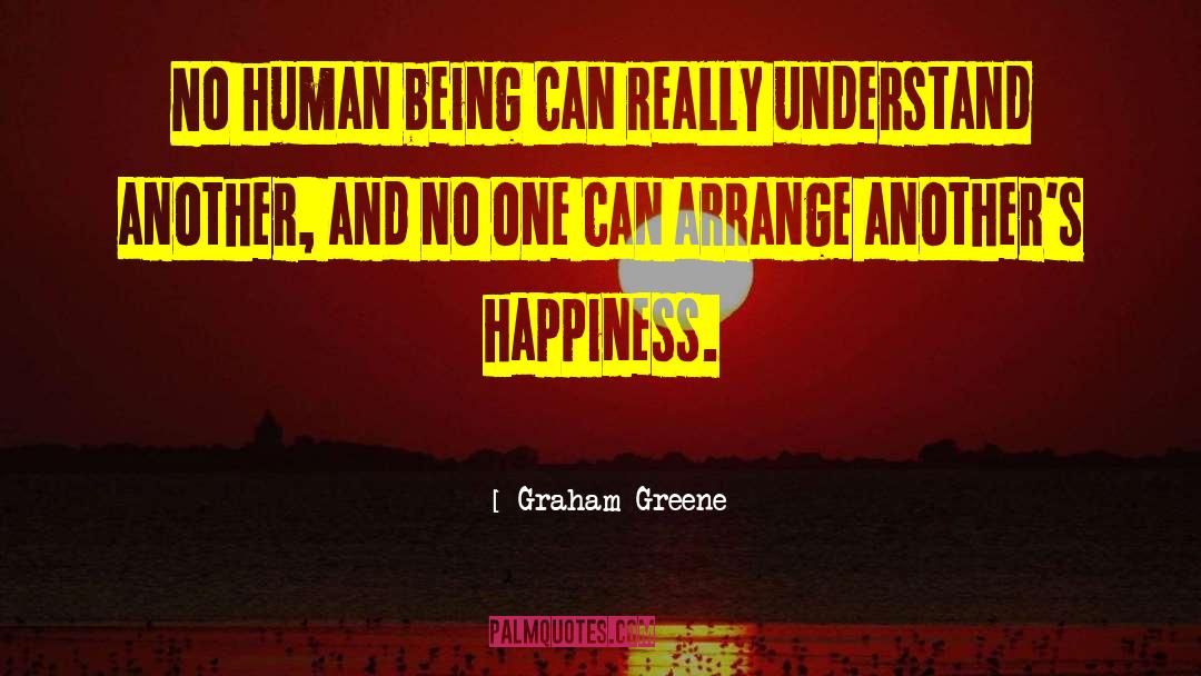 Graham Greene Quotes: No human being can really