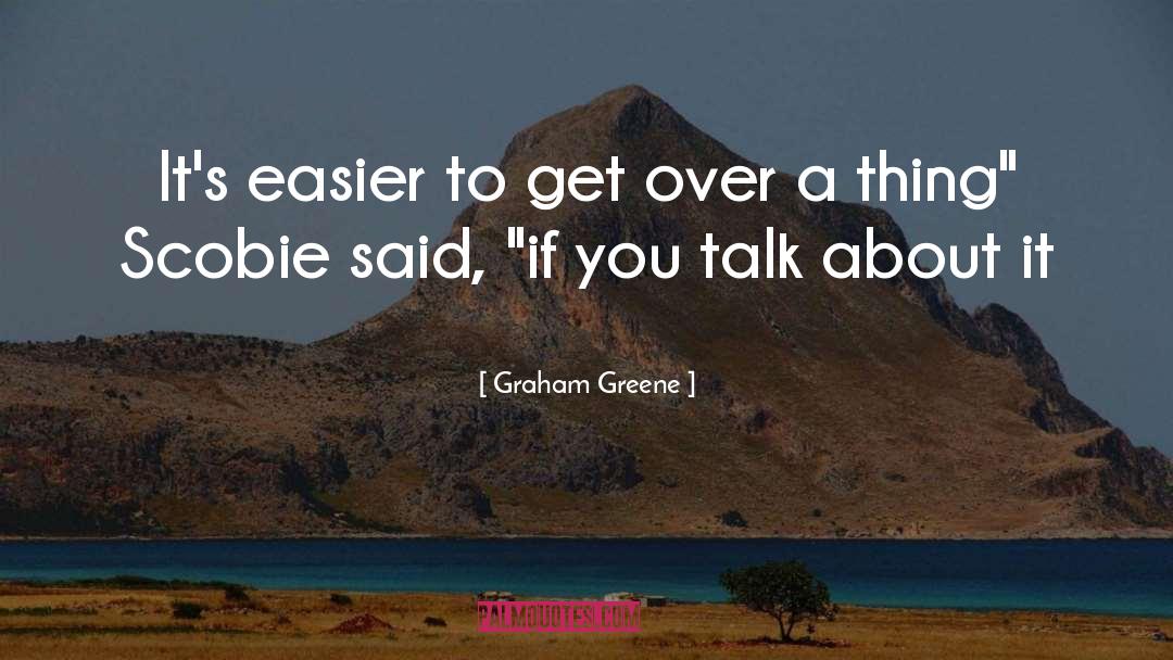 Graham Greene Quotes: It's easier to get over