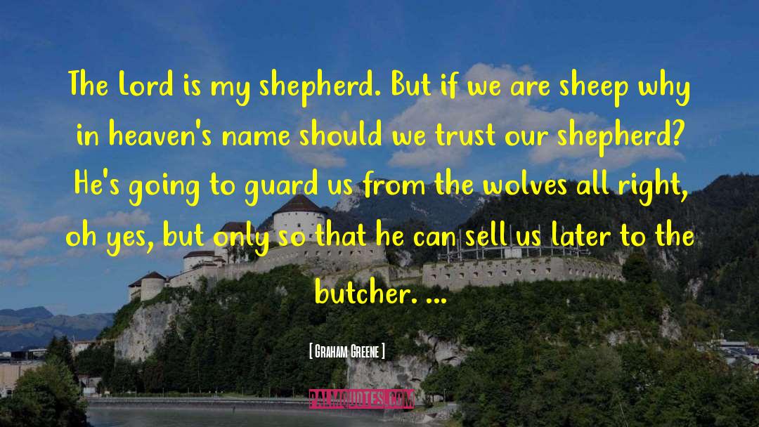 Graham Greene Quotes: The Lord is my shepherd.