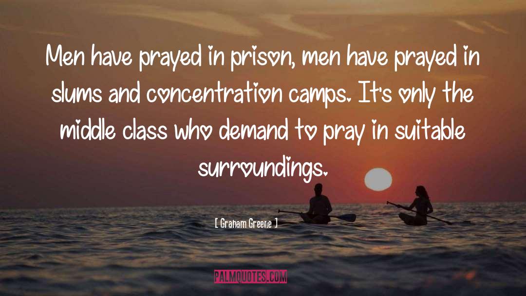 Graham Greene Quotes: Men have prayed in prison,