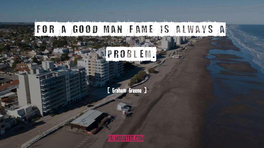 Graham Greene Quotes: For a good man fame