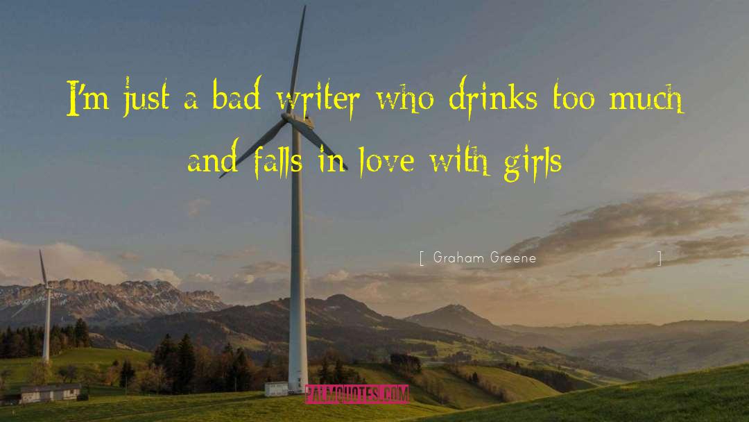 Graham Greene Quotes: I'm just a bad writer