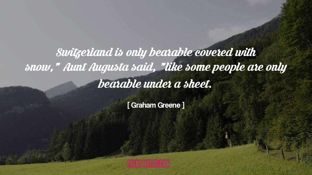 Graham Greene Quotes: Switzerland is only bearable covered