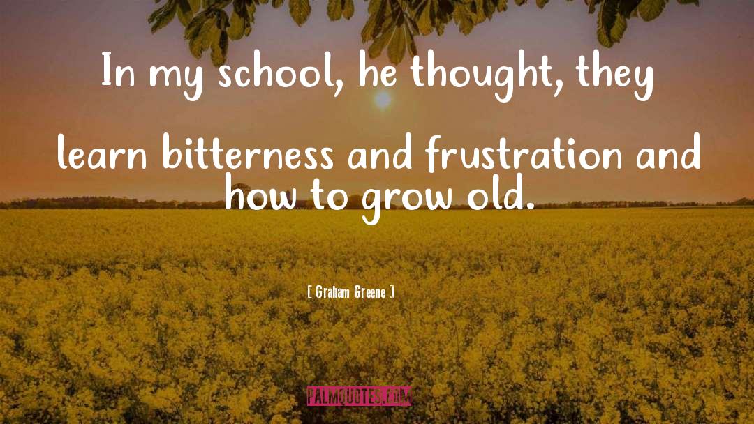 Graham Greene Quotes: In my school, he thought,