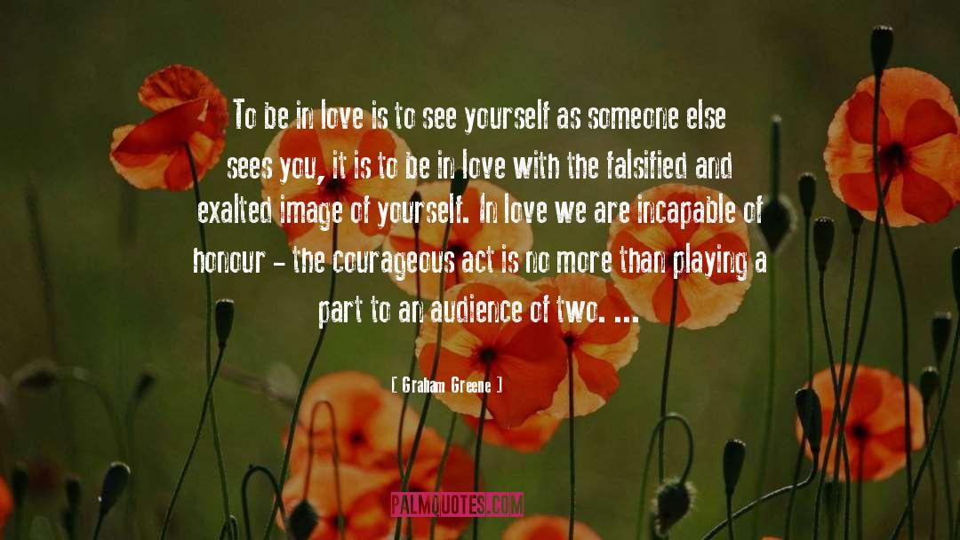 Graham Greene Quotes: To be in love is