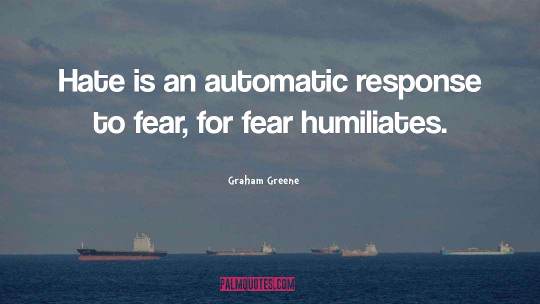 Graham Greene Quotes: Hate is an automatic response