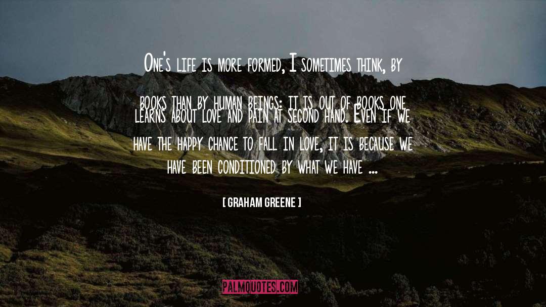 Graham Greene Quotes: One's life is more formed,