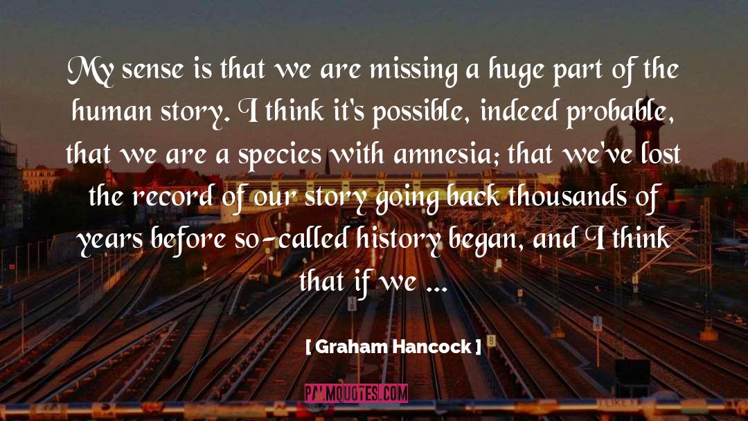 Graham Hancock Quotes: My sense is that we