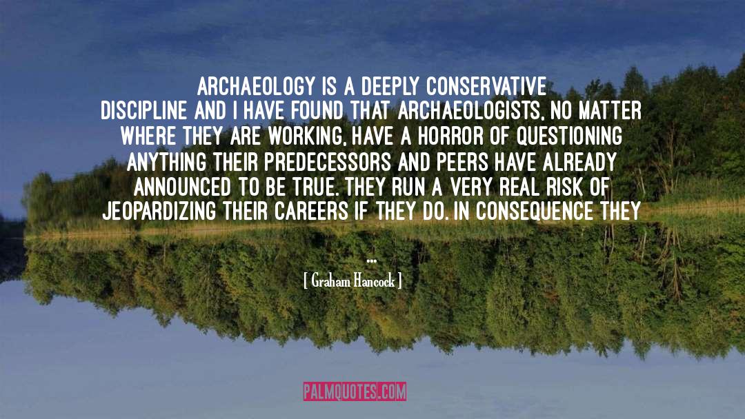 Graham Hancock Quotes: Archaeology is a deeply conservative