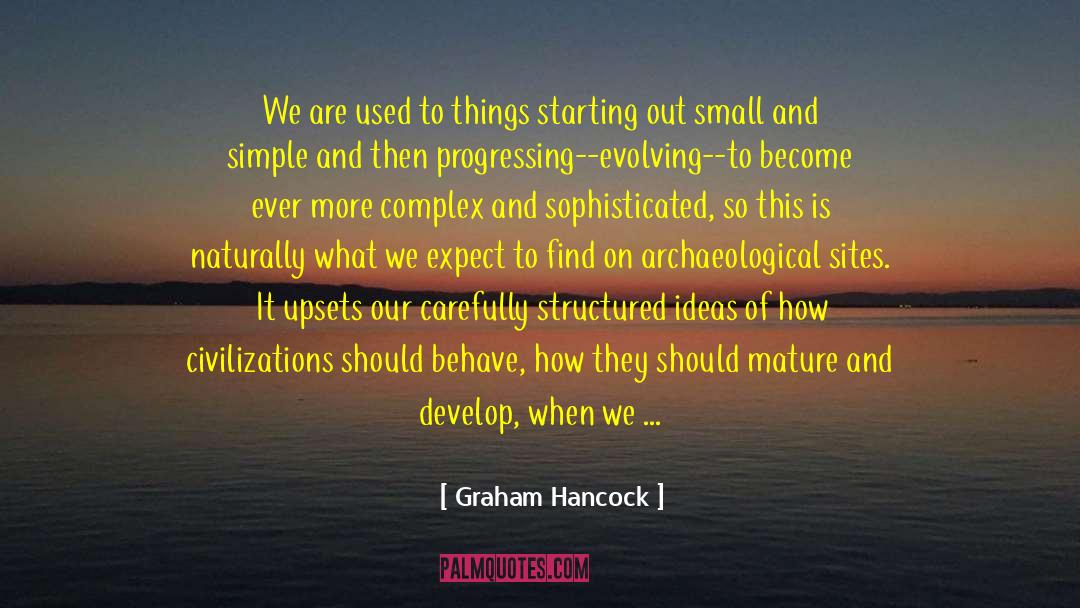 Graham Hancock Quotes: We are used to things