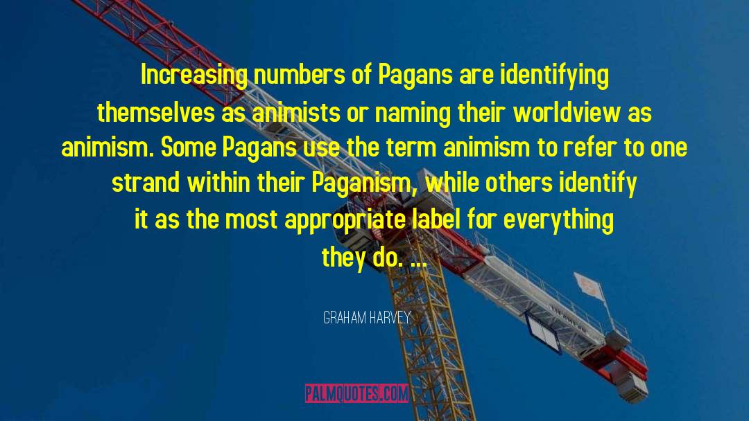 Graham Harvey Quotes: Increasing numbers of Pagans are