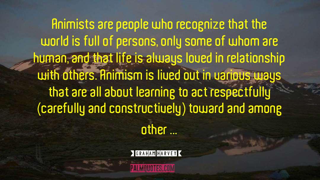 Graham Harvey Quotes: Animists are people who recognize