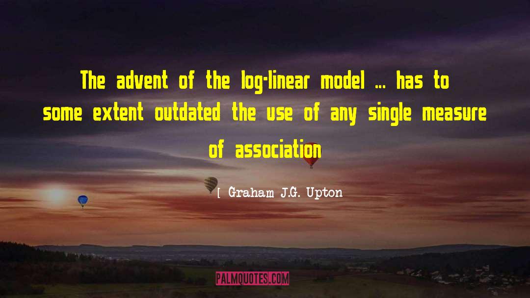 Graham J.G. Upton Quotes: The advent of the log-linear