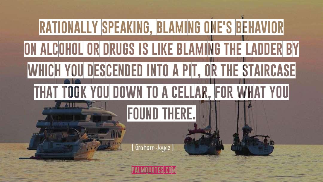 Graham Joyce Quotes: Rationally speaking, blaming one's behavior