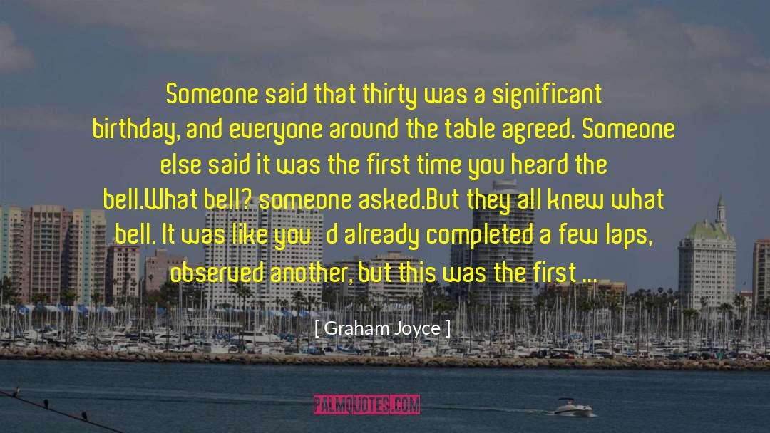 Graham Joyce Quotes: Someone said that thirty was