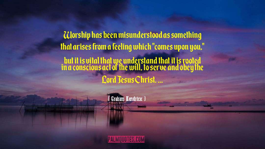 Graham Kendrick Quotes: Worship has been misunderstood as