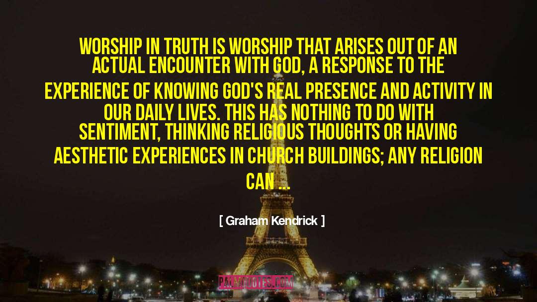 Graham Kendrick Quotes: Worship in truth is worship