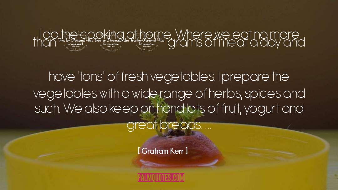 Graham Kerr Quotes: I do the cooking at