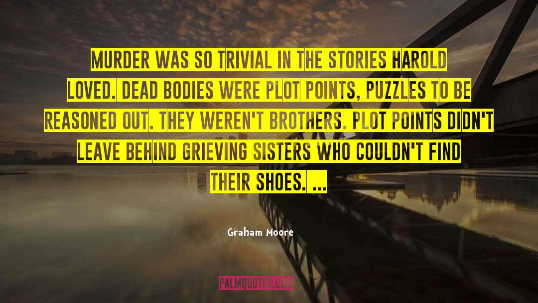 Graham Moore Quotes: Murder was so trivial in