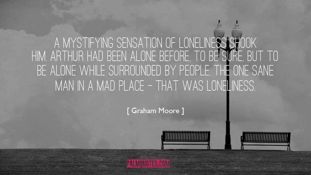 Graham Moore Quotes: A mystifying sensation of loneliness