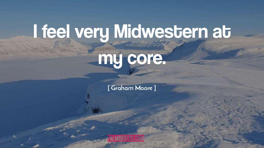 Graham Moore Quotes: I feel very Midwestern at