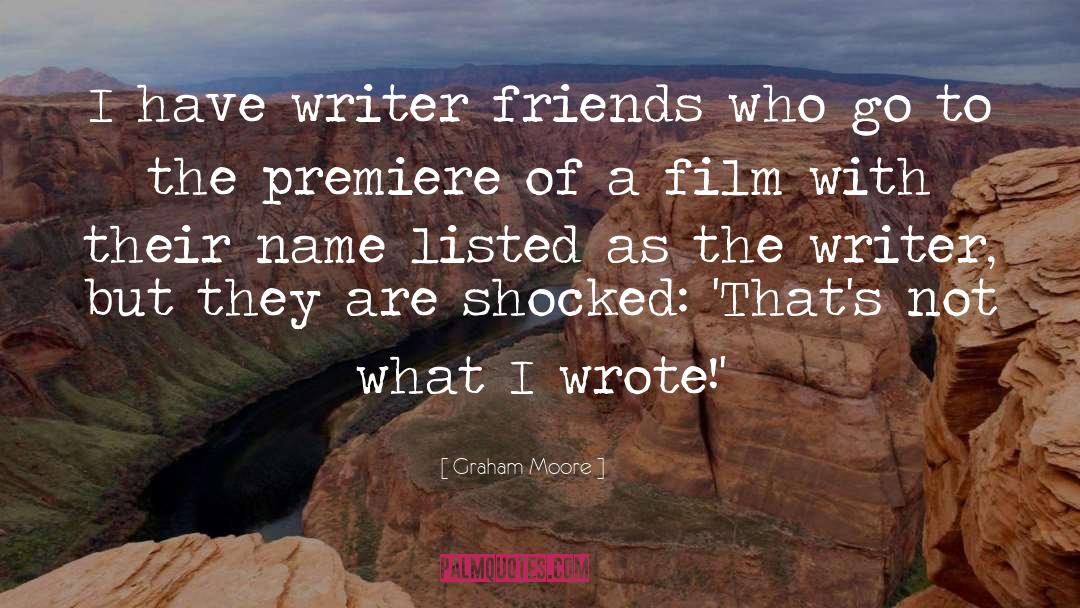 Graham Moore Quotes: I have writer friends who