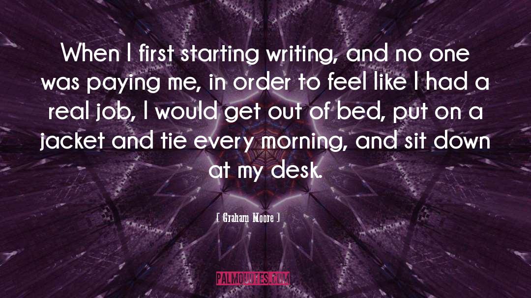 Graham Moore Quotes: When I first starting writing,