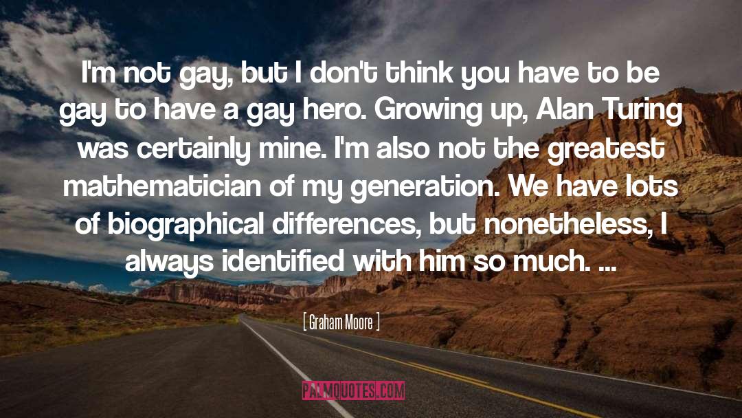 Graham Moore Quotes: I'm not gay, but I