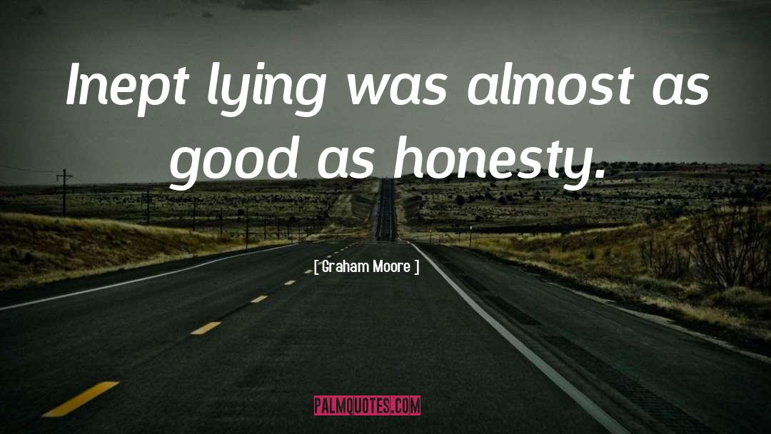 Graham Moore Quotes: Inept lying was almost as