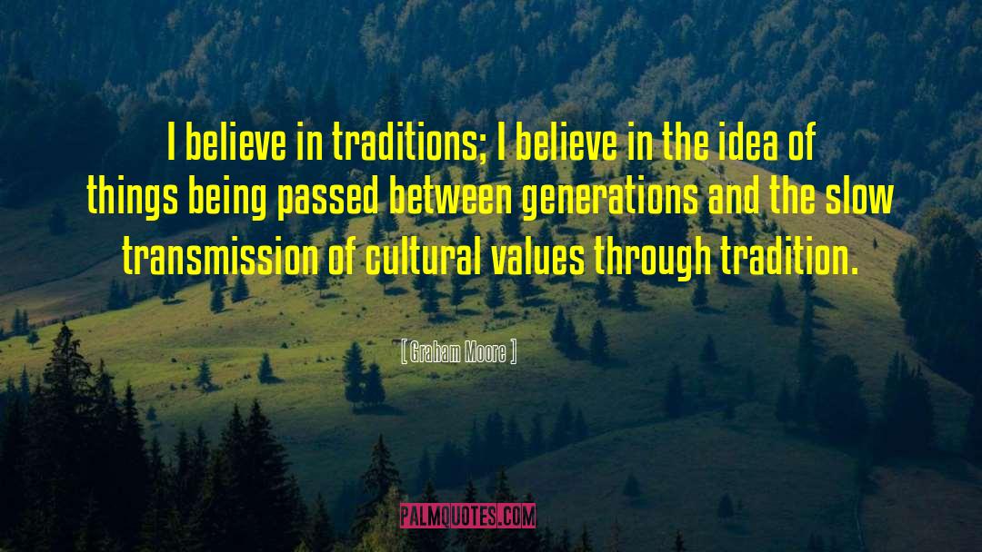 Graham Moore Quotes: I believe in traditions; I